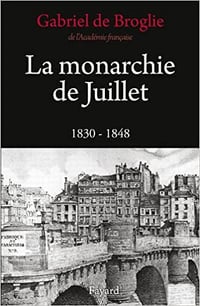 La Monarchie de Juillet : 1830-1948 - Gabriel de Broglie