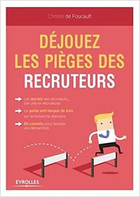 Déjouez les pièges des recruteurs - Christel de Foucault