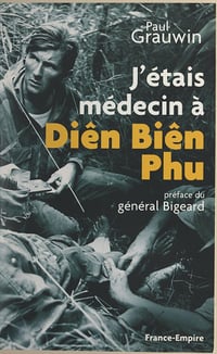 J'étais médecin à Diên Biên Phu - Paul Grauwin