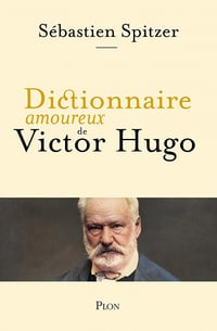 Dictionnaire amoureux de Victor Hugo - Sébastien Spitzer (2023)