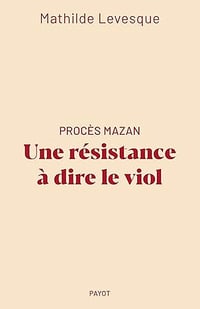Procès Mazan : Une résistance à dire le viol - Mathilde Levesque (2025)