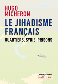 Le jihadisme français: Quartiers, Syrie, Prisons - Hugo Micheron (2020)