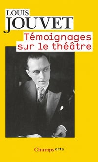 Témoignages sur le théâtre - Louis Jouvet
