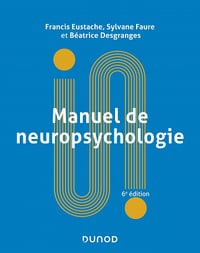 Manuel de neuropsychologie. 6e éd. - Francis Eustache, Sylvane Faure, Béatrice Desgranges (2023)