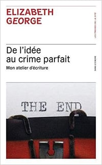De l'idée au crime parfait : mon atelier d'écriture - Elizabeth George (2021)
