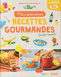 Mes premières recettes gourmandes (et 100 % saines) : Cuistot en herbe - Sandrine Monnier , Laura Annaert (2020)