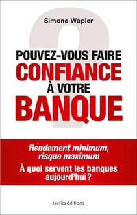 Pouvez-vous faire confiance à votre Banque - Simone Wapler