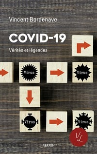 Covid-19 : Vérités et légendes - Vincent Bordenave (2021)