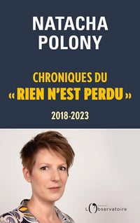 Chroniques du « rien n'est perdu », 2018-2023 - Natacha Polony (2023)
