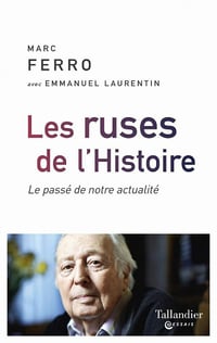 Les Ruses de l'histoire: Le passé de notre actualité - Marc Ferro