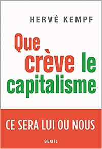 Que crève le capitalisme: Ce sera lui ou nous - Herve Kempf (2020)