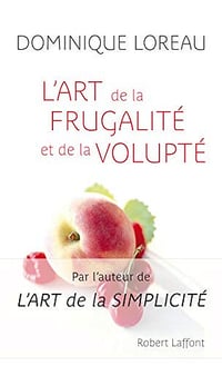 L’Art de la frugalité et de la volupte - Dominique Loreau
