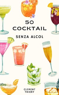 Clement Thiery - Cocktail senza alcol: 50 ricette mocktail da gustare in tutta sicurezza (2024)