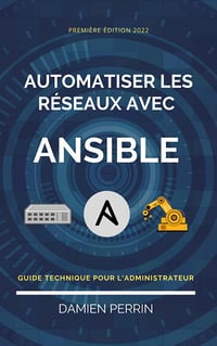 Automatiser les réseaux avec Ansible : Guide technique pour l'administrateur - Damien Perrin (2022)