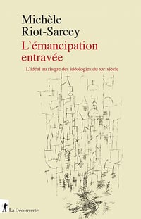 L'émancipation entravée : L’idéal au risque des idéologies du XXe siècle - Michèle Riot-Sarcey (2023)