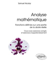 Analyse mathématique : Fonctions définies sur une partie de la droite réelle - Samuel Nicolay