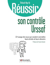 Réussir son contrôle URSSAF : À l'usage de ceux qui veulent connaître leurs droits et leurs devoirs - Thibault Ngo Ky (2024)