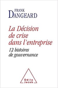 La Décision de crise dans l'entreprise: 12 histoires de gouvernance - Frank Dangeard