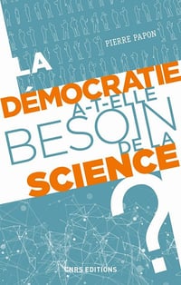 La démocratie a-t-elle besoin de la science ? - Pierre Papon (2020)