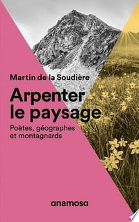 Arpenter le paysage - Martin de La Soudière (2019)