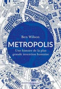 Metropolis : Une histoire de la plus grande invention humaine - Ben Wilson (2024)