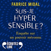 Suis-je hypersensible ? Enquête sur un pouvoir méconnu - Fabrice Midal (2021)