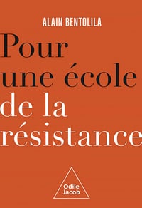 Pour une école de la résistance : Nul n'en sortira crédule et vulnérable - Alain Bentolila (2022)