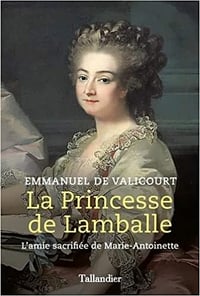 La Princesse de Lamballe : l'amie sacrifiée de Marie-Antoinette - Emmanuel de Valico