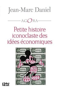 Petite histoire iconoclaste des idées économiques - Jean-Marc DANIEL
