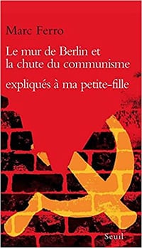 Le Mur de Berlin et la Chute du communisme expliqués à ma petite-fille - Marc Ferro