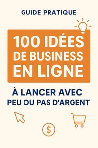 Alicia Weber - GUIDE PRATIQUE : 100 IDEES DE BUSINESS EN LIGNE À LANCER AVEC PEU OU PAS D’ARGENTS (2025)