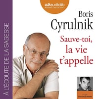 Sauve-toi, la vie t'appelle - Boris Cyrulnik (2018)