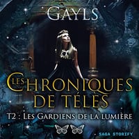 Gayls - Les Chroniques de Télès 2 - Les Gardiens de la lumière [2023]