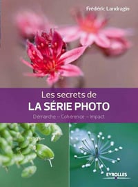Les secrets de la série photo : Démarche - Cohérence - Impact
