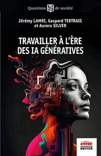 Travailler à l'ère des IA génératives - Jérémy Lamri (2023)