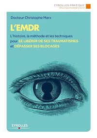 L’EMDR: L’histoire, la méthode et les techniques pour se libérer de ses traumatismes et dépasser ses blocages - Christophe Marx