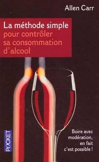 La méthode simple pour contrôler sa consommation d’alcool - Allen Carr
