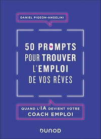 50 prompts pour trouver l'emploi de vos rêves : Quand l'IA devient votre coach emploi - Daniel Pigeon-Angelini (2025)