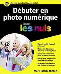 Débuter en photo numérique pour les Nuls - Mark JUSTICE HINTON