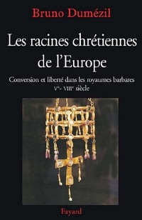 Les racines chrétiennes de l’Europe - Bruno Dumezil