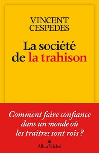 La Société de la trahison : Comment faire confiance dans un monde où les traitres sont rois ? - Vincent Cespedes (2025)