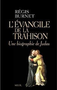 L’Évangile de la trahison : Une biographie de Judas - Régis Burnet