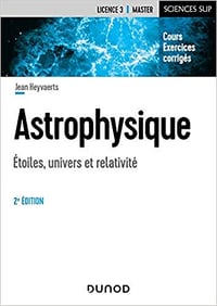 Astrophysique - 2e éd. Etoiles, univers et relativité: Etoiles, univers et relativité - Jean Heyvaerts (2021)