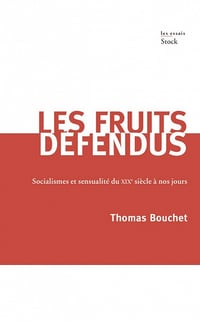 Les fruits défendus: Socialisme et sensualité du XIXème siècle à nos jours - Thomas Bouchet