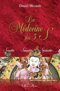 La Médecine des 3 S - Sexualité - Sensualité - Spiritualité - Daniel Meurois