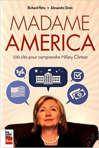 Madame America : 100 clés pour comprendre Hillary Clinton
