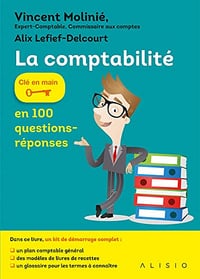 La comptabilité en 100 questions-réponses - Vincent Molinié & Alix Lefief-Delcourt - Vincent Molinié & Alix Lefief-Delcourt (2017)