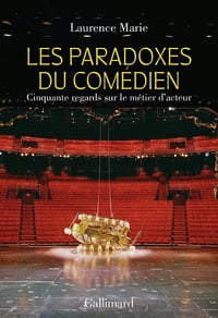 Les Paradoxes du comédien : Cinquante regards sur le métier d'acteur - Laurence Marie (2024)