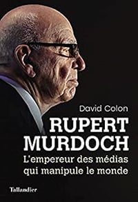 Rupert Murdoch: L’empereur des médias qui manipule le monde - David Colon (2022)