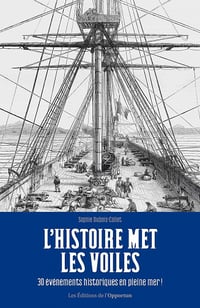 L'Histoire met les voiles : 30 évènements historiques en pleine mer ! - Philippe Pelletier (2021)